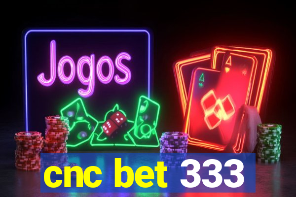 cnc bet 333